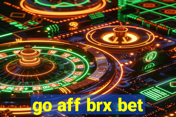 go aff brx bet